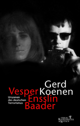 Buchcover von Vesper, Ensslin, Baader: Urszenen des deutschen Terrorismus von Gerd Koenen