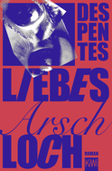 Buchcover von Liebes Arschloch: Roman von Virginie Despentes