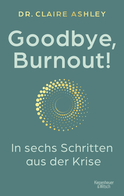 Buchcover von Goodbye, Burnout!: In sechs Schritten aus der Krise von Dr. Claire Ashley