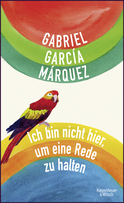 Buchcover von Ich bin nicht hier, um eine Rede zu halten von Gabriel García Márquez