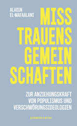 Buchcover von Misstrauensgemeinschaften:  Zur Anziehungskraft von Populismus und Verschwörungsideologien von Aladin El-Mafaalani
