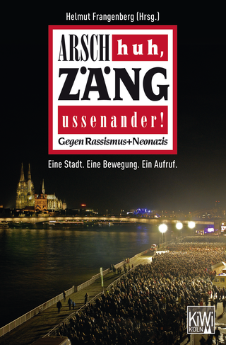 Buchcover von Arsch huh, Zäng ussenander! Gegen Rassismus + Neonazis: Eine Stadt. Eine Bewegung. Ein Aufruf.