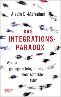Buchcover von The Integration Paradox ‒ Why Successful Integration Leads to More Conflict: Warum gelungene Integration zu mehr Konflikten führt. Aktualisierte und erweiterte Neuausgabe von Aladin El-Mafaalani