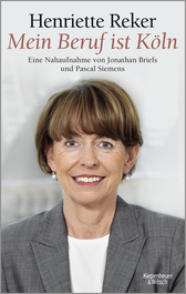 Buchcover von "Mein Beruf ist Köln" Henriette Reker: Eine Nahaufnahme von Jonathan Briefs und Pascal Siemens von Jonathan Briefs