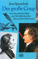 Buchcover von Der große Coup: Aus den geheimen Tage- und Nachtbüchern des Johann Peter Eckermann von Jens Sparschuh