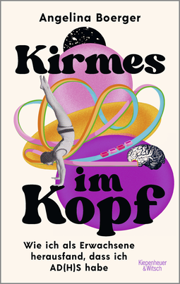 Buchcover von Kirmes im Kopf: Wie ich als Erwachsene herausfand, dass ich AD(H)S habe von Angelina Boerger