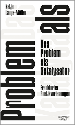 Buchcover von Das Problem als Katalysator: Frankfurter Poetikvorlesungen von Katja Lange-Müller