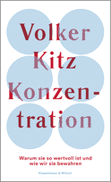 Buchcover von Konzentration: Warum sie so wertvoll ist und wie wir sie bewahren von Volker Kitz