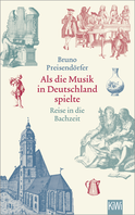Buchcover von Als die Musik in Deutschland spielte: Reise in die Bachzeit von Bruno Preisendörfer