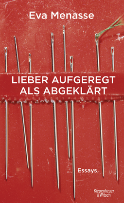 Buchcover von Lieber aufgeregt als abgeklärt: Essays von Eva Menasse