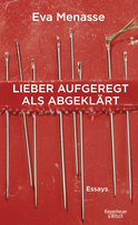 Buchcover von Lieber aufgeregt als abgeklärt: Essays von Eva Menasse