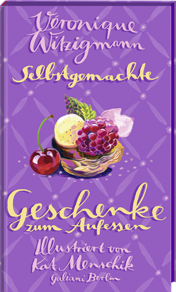 Buchcover von Selbstgemachte Geschenke zum Aufessen von Kat Menschik, Véronique Witzigmann