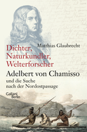 Buchcover von Dichter, Naturkundler, Welterforscher: Adelbert von Chamisso und die Suche nach der Nordostpassage von Matthias Glaubrecht