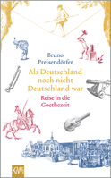Buchcover von Als Deutschland noch nicht Deutschland war: Eine Reise in die Goethezeit von Bruno Preisendörfer