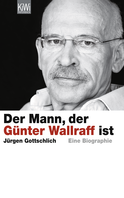 Buchcover von Der Mann, der Günter Wallraff ist: Die Biographie von Jürgen Gottschlich