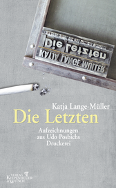 Buchcover von Die Letzten: Aufzeichnungen aus Udo Posbichs Druckerei von Katja Lange-Müller