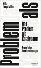 Buchcover von Das Problem als Katalysator: Frankfurter Poetikvorlesungen von Katja Lange-Müller