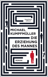 Buchcover von Die Erziehung des Mannes: Roman von Michael Kumpfmüller