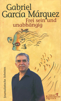 Buchcover von Frei sein und unabhängig: Journalistische Arbeiten 1974-1995, Bd. 4 von Gabriel García Márquez