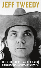 Buchcover von Let's Go (So We Can Get Back): Aufnehmen und Abstürzen mit Wilco etc. von Jeff Tweedy