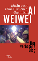 Buchcover von Macht euch keine Illusionen über mich: Der verbotene Blog. - Sonderausgabe von Ai Weiwei