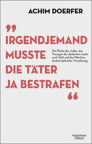 Buchcover von Irgendjemand musste die Täter ja bestrafen: Die Rache der Juden, das Versagen der deutschen Justiz nach 1945 und das Märchen deutsch-jüdischer Versöhnung