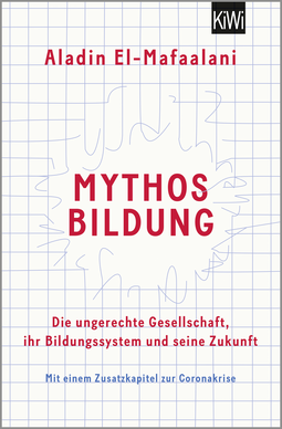 Buchcover von The Myth of Education. Why Education is always good, but never the Solution: Die ungerechte Gesellschaft, ihr Bildungssystem und seine Zukunft von Aladin El-Mafaalani
