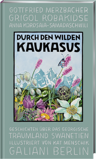 Buchcover von Durch den wilden Kaukasus: Geschichten über das georgische Traumland Swanetien