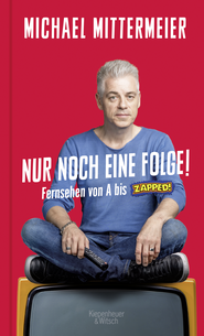 Buchcover von Nur noch eine Folge!: Fernsehen von A bis Zapped! von Michael Mittermeier