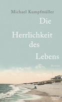 Buchcover von Die Herrlichkeit des Lebens: Roman von Michael Kumpfmüller