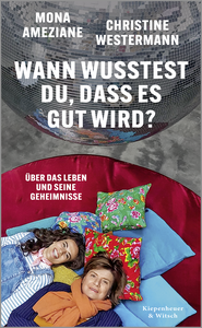 Buchcover von Wann wusstest du, dass es gut wird?: Über das Leben und seine Geheimnisse von Mona Ameziane, Christine Westermann