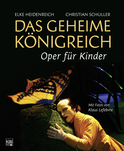 Buchcover von Das Geheime Königreich: Oper für Kinder von Elke Heidenreich, Christian Schuller