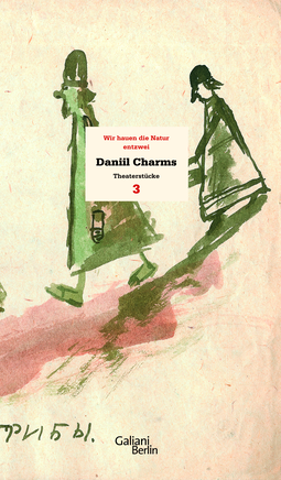 Buchcover von Wir hauen die Natur entzwei: Werkausgabe Band 3, Theaterstücke von Daniil Charms
