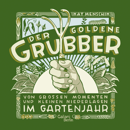 Buchcover von Der goldene Grubber - Sonderausgabe: Von großen Momenten und kleinen Niederlagen im Gartenjahr von Kat Menschik