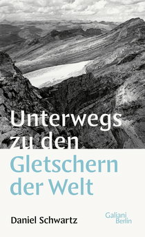 Buchcover von Unterwegs zu den Gletschern der Welt von Daniel Schwartz