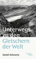 Buchcover von Unterwegs zu den Gletschern der Welt von Daniel Schwartz
