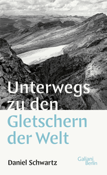 Buchcover von Unterwegs zu den Gletschern der Welt von Daniel Schwartz