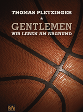 Buchcover von Gentlemen, wir leben am Abgrund: Eine Saison im deutschen Profi-Basketball von Thomas Pletzinger