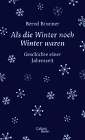 Buchcover von Als die Winter noch Winter waren: Geschichte einer Jahreszeit von Bernd Brunner