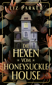 Buchcover von Die Hexen vom Honeysuckle House: Roman von Liz Parker