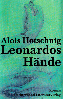 Buchcover von Leonardos Hände: Roman von Alois Hotschnig