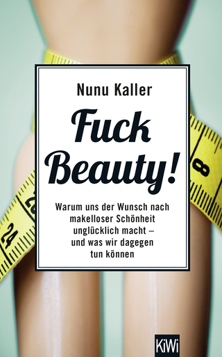 Buchcover von Fuck Beauty!: Warum uns der Wunsch nach makelloser Schönheit unglücklich macht und was wir dagegen tun können