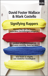 Buchcover von Signifying Rappers: Warum Rap, den Sie hassen, nicht Ihren Vorstellungen entspricht, sondern scheißinteressant ist und wenn anstößig, dann bei dem, was heute so abgeht, von nützlicher Anstößigkeit von David Foster Wallace, Mark Costello