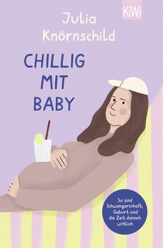 Buchcover von Chillig mit Baby: So sind Schwangerschaft, Geburt und die Zeit danach wirklich