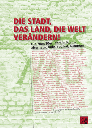Buchcover von Die Stadt, das Land, die Welt verändern!: Die 70er/80er Jahre in Köln - alternativ, links, radikal, autonom
