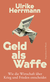 Buchcover von Geld als Waffe: Wie die Wirtschaft über Krieg und Frieden entscheidet von Ulrike Herrmann