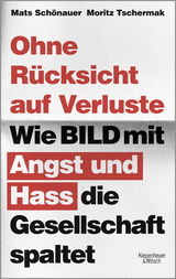 Buchcover von Ohne Rücksicht auf Verluste: Wie BILD mit Angst und Hass die Gesellschaft spaltet von Mats Schönauer