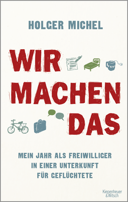 Buchcover von Wir machen das: Mein Jahr als Freiwilliger in einer Unterkunft für Geflüchtete von Holger Michel