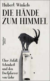 Buchcover von Die Hände zum Himmel: Über Zufall, Schönheit und den Dorfpfarrer von Gohr von Hubert Winkels