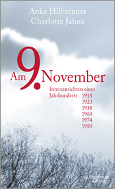 Buchcover von Am 9. November: Innenansichten eines Jahrhunderts von Anke Hilbrenner, Charlotte Jahnz